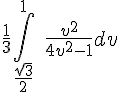 4$\fr 13\Bigint_{\fr{\sqrt 3}2}^1\;\fr{v^2}{4v^2-1}dv